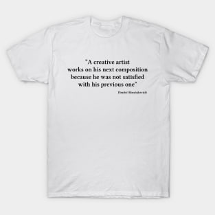 Shostakovich quote | Black | A creative artist works on his next composition T-Shirt